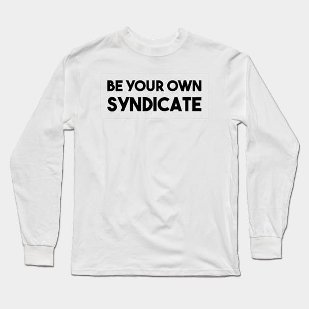 Be Your Own Syndicate Long Sleeve T-Shirt by qqqueiru